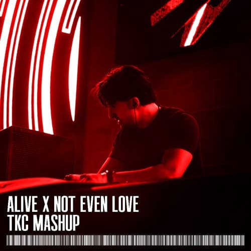 Alive x Not Even Love (TKC Mashup)