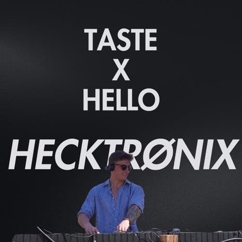 Taste x Hello (HECKTRONIX Mashup)