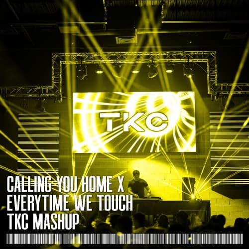 Everytime We Touch x Calling You Home (TKC Mashup)