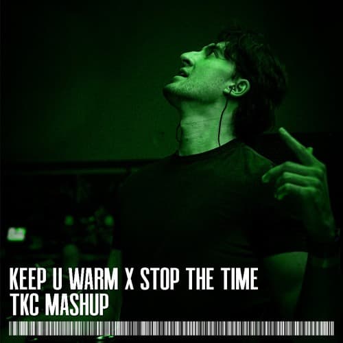 Keep U Warm x Stop The Time (TKC Mashup)