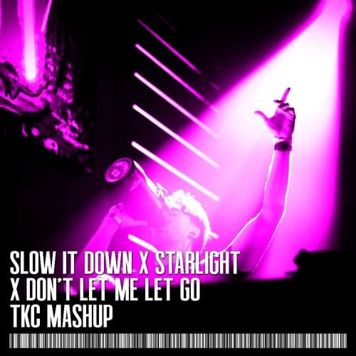Slow It Down x Starlight x Don't Let Me Let Go (TKC Mashup)