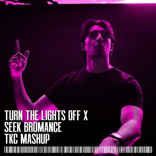 Turn The Lights Off x Seek Bromance (TKC Mashup)