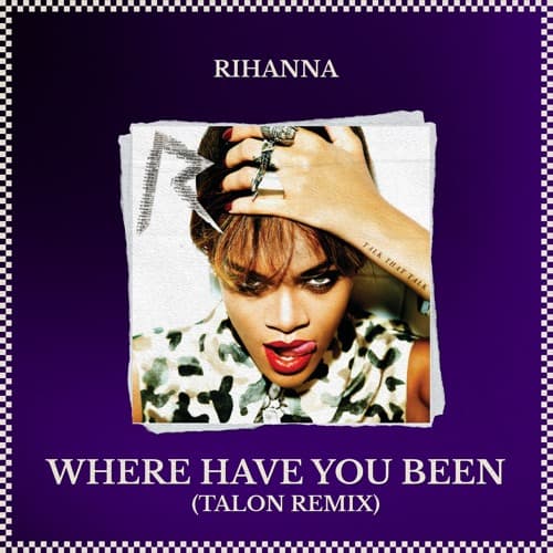WHERE HAVE YOU BEEN (Talon Remix)
