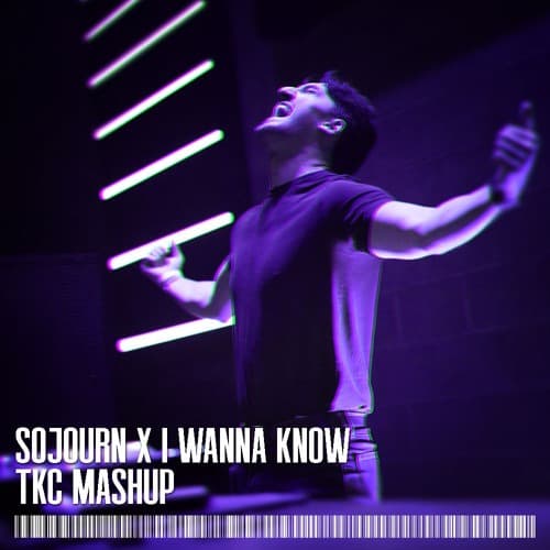 Sojourn x I Wanna Know (TKC Mashup)