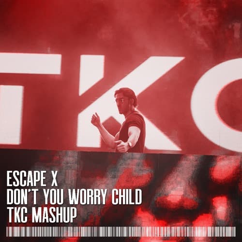 Escape x Don't You Worry Child (TKC Mashup)